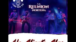 La Reunion Norteña - Un Minuto Mas | 2017