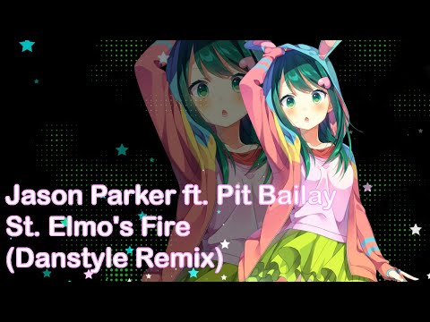 Nightcore - St. Elmo's Fire (Danstyle Remix) [Jason Parker ft. Pit Bailay]