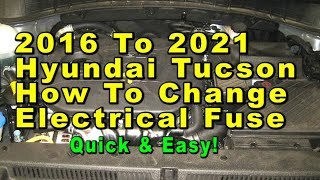 2016 To 2021 Hyundai Tucson How To Change Electrical Fuses & Relays  - Quick & Easy