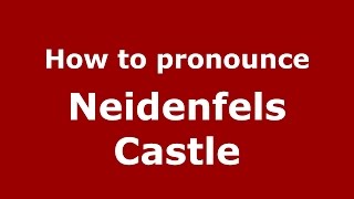 How to pronounce Neidenfels Castle