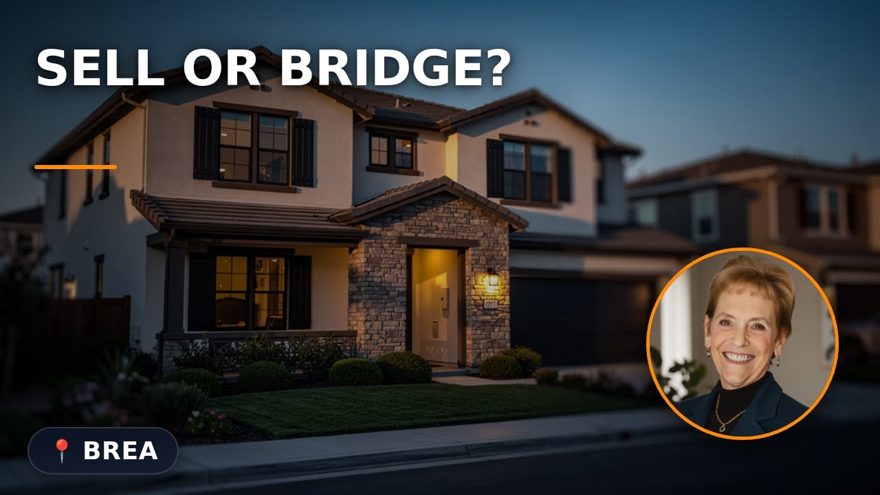 Brea Move-Up Buyers: Sell First or Bridge Loan? The Real Math