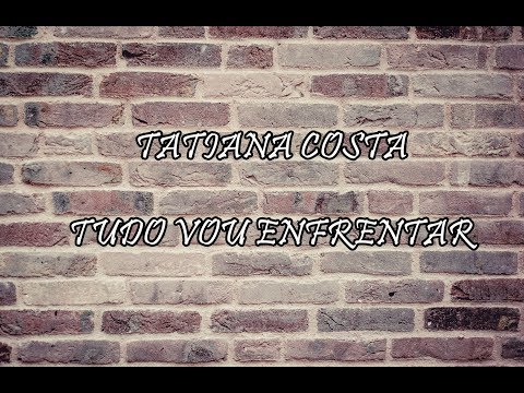 Tudo Vou Enfrentar - Tatiana Costa