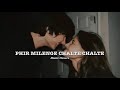 Phir Milenge Chalte Chalte Slowed Reverbed