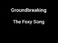 The Foxy Song By Groundbreaking Lyrics