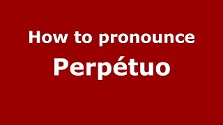 How to pronounce Perpétuo