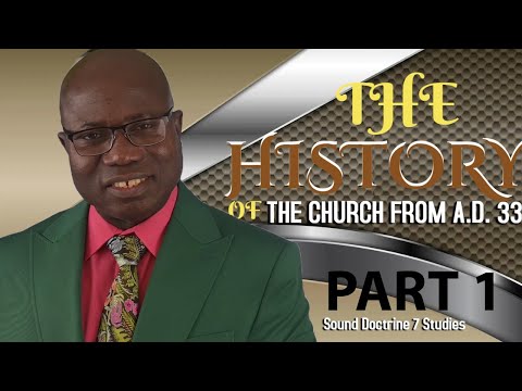 PART 1 - THE HISTORY OF THE CHURCH FROM A.D. 33