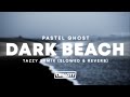 Pastel Ghost Dark Beach Tazzy Remix Slowed Reverb