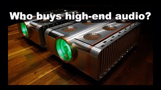 Who buys expensive high-end audio? (Hint) not just the rich