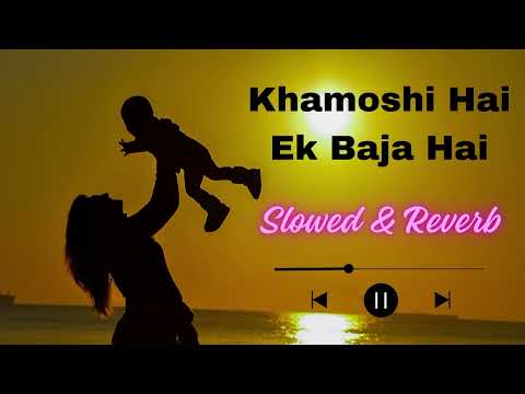 Khamoshi Hai Ek Baja Hai (Slowed & Reverb) Song #love  #feel #motherslove #trending #viralvideo