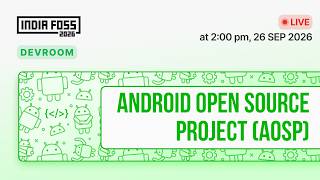  IndiaFOSS 2026 | Android Open Source Project (AOSP) devroom 
