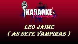 Download lagu LÉO JAIME - AS SETE VAMPIRAS ( KARAOKE ) mp3