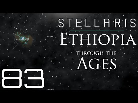 Stellaris | Ethiopia Through The Ages | Episode 83