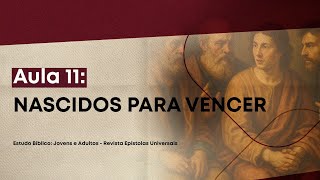 Lição 11 - Nascidos para Vencer