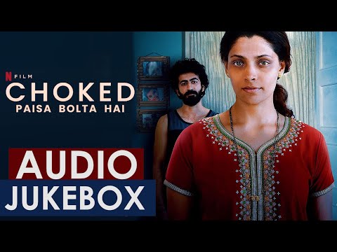 Choked: Paisa Bolta Hai- Audio Song Jukebox OST | Anurag Kashyap | Rachita Arora | Nucleya | Netflix — Choked: Paisa Bolta Hai