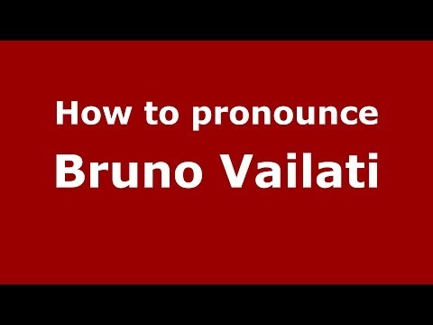 How to pronounce Bruno Vailati (Italian/Italy)  - PronounceNames.com