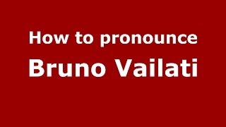 How to pronounce Bruno Vailati