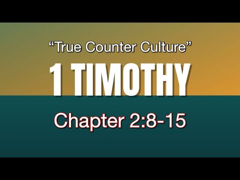 1 Timothy 2:8-15 | True Counter Culture
