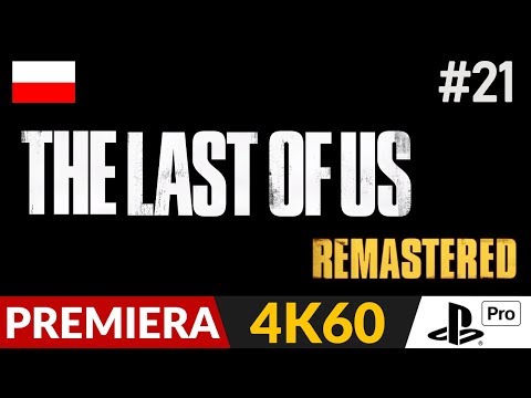 The Last of Us PL - Remastered 4K 🦋 #21 (odc.21) 🌸 David | Gameplay po polsku