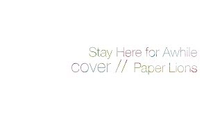 Stay Here for Awhile (cover)- Paper Lions