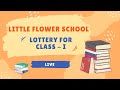 LITTLE FLOWER SCHOOL LOTTERY FOR CLASS I