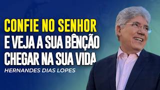 Hernandes Dias Lopes - SE VOCÊ CONFIAR EM DEUS AS BÊNÇÃOS CHEGARÃO