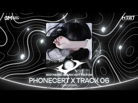 NHẠC REMIX TRIỆU VIEW TIKTOK - Phonecert x Track 06 x 2AM x Người Ấy x Mở Lối Cho Em