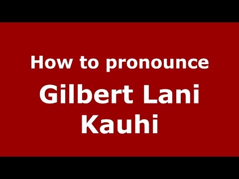 How to pronounce Gilbert Lani Kauhi (American English/US)  - PronounceNames.com