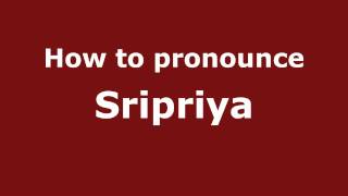 How to pronounce Sripriya