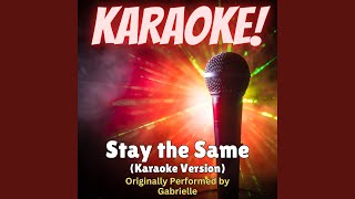 Stay the Same (Karaoke Version Originally Performed by Gabrielle)