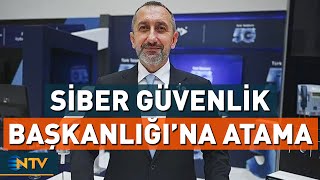 Siber Güvenlik Başkanlığı'na Atama Resmi Gazete'de Yayımlandı | NTV
