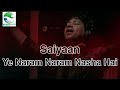 Saiyaan Song By Kailash Kher | Ye Naram Naram Nasha Hai Barhta Jaye