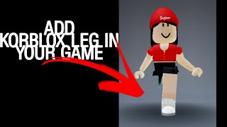 HOW TO ADD KORBLOX LEG IN YOUR GAME IN ROBLOX STUD