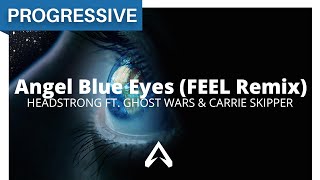 Headstrong ft. Ghost Wars & Carrie Skipper - Angel Blue Eyes (FEEL Remix)
