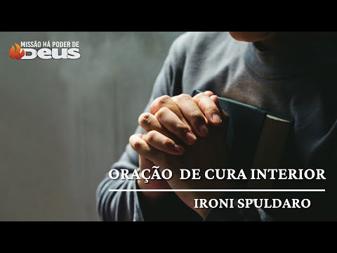 ORAÇÃO  DE CURA INTERIOR - Ironi Spuldaro