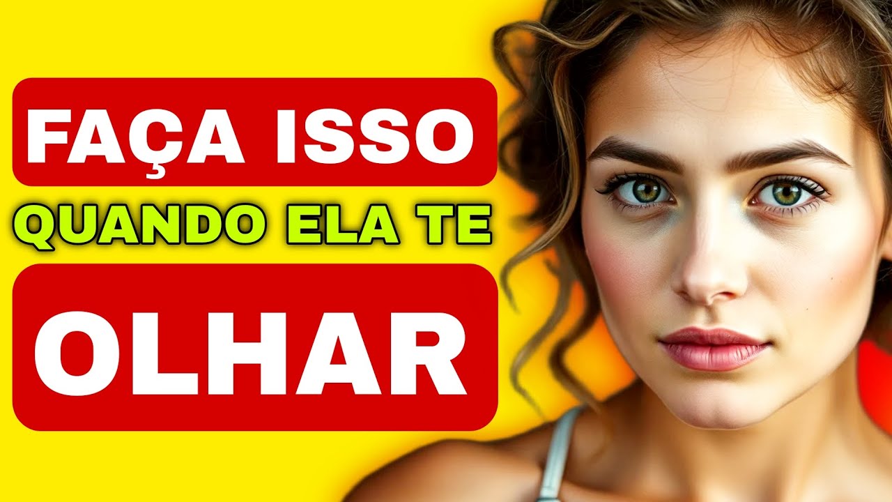 Faça Isso! Quando Uma Mulher Olhar Para Você