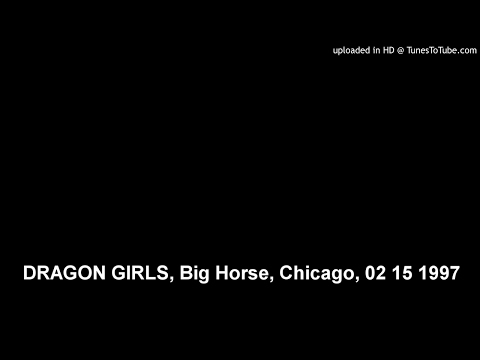 DRAGON GIRLS, Big Horse, Chicago, 02 15 1997