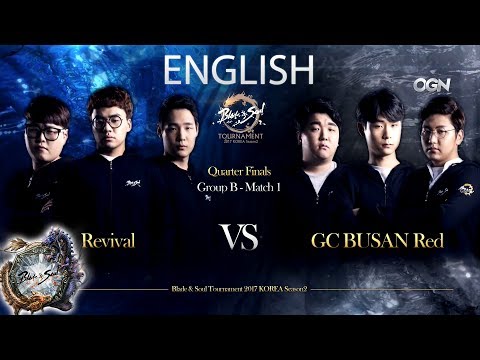 [ENG][2017.05.28] Revival vs  GC BUSAN Red QF Day1- Blade & Soul Tournament 2017 KOREA Season2