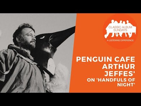 Arthur Jeffes' on Penguin Cafe Orchestra, Erased Tapes and Trekking The Artic