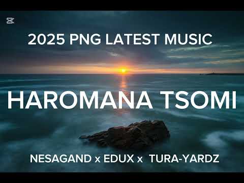 HAROMANA TSOMI, 2025 PNG LATEST VIBEZ ♥️  NESAGAND X TURA-YARDZ X EDUX, PROD BY EDUX