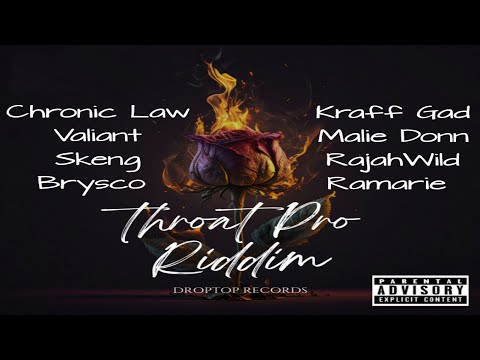 Throat Pro Riddim {Mix} Droptop Records / Chronic Law, Valiant, Skeng, Brysco, Kraff Gad, Malie Donn