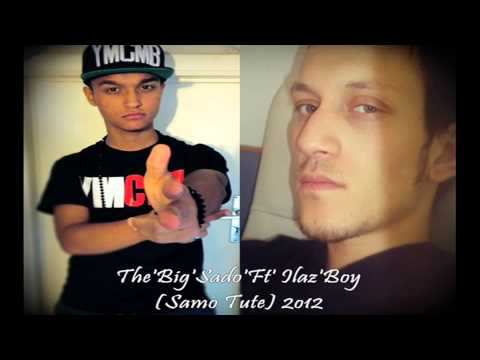 The'Big'Sado'Ft' Ilaz'Boy (Samo Tute) 2o12