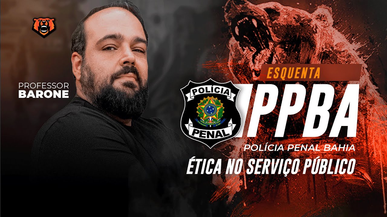 Esquenta Policia Penal Bahia - Ética no Serviço Público