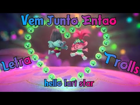 Vem Junto Então-Letra💖Trolls Celebrando em Harmonia💙
