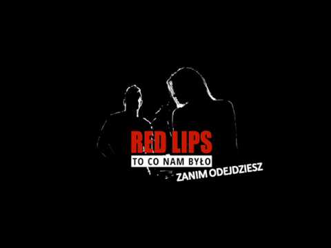 RED LIPS - Zanim odejdziesz ( To co nam było ) NOWOŚĆ 2013