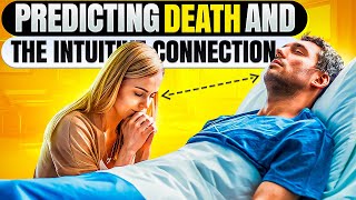 Predicting Death and The Intuitive Connection to Loved Ones