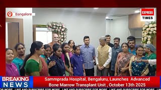 Sammprada Hospital, Bengaluru, Launches 
Advanced Bone Marrow Transplant Unit October 13th