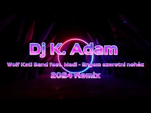 Dj K. Adam (Wolf Kati Band feat. Madi - Engem szeretni nehéz 2024 Remix)