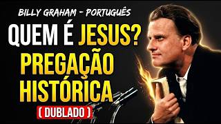 QUEM É JESUS | PREGAÇÃO DE BILLY GRAHAM ( DUBLADA )