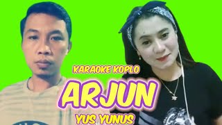 Download lagu ARJUN - ( YUS YUNUS ) - KARAOKE KOPLO mp3