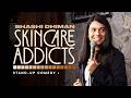 Skincare Addicts Stand Up Comedy By Shashi Dhiman